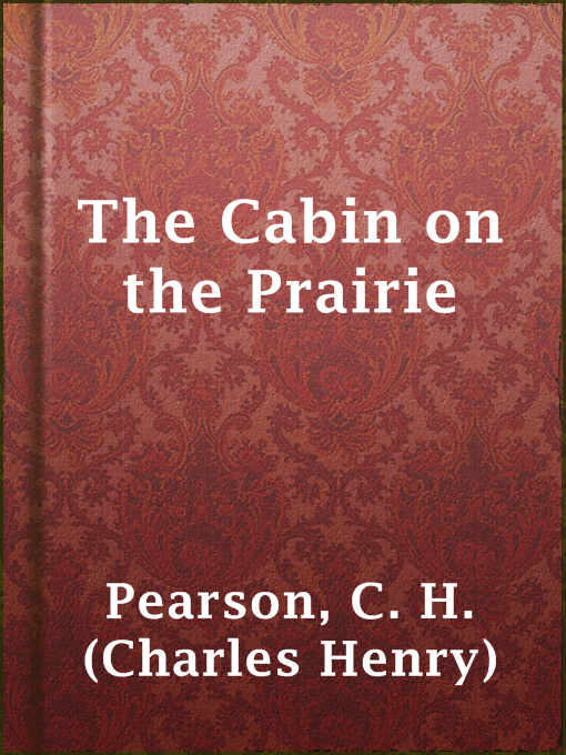 Title details for The Cabin on the Prairie by C. H. (Charles Henry) Pearson - Available